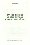 DẠY HỌC TÍCH CỰC VÀ CÁCH TIẾP CẬN TRONG DẠY HỌC TIỂU HỌC